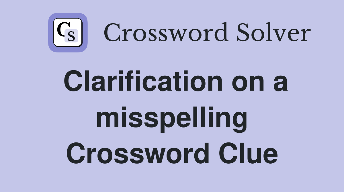 Clarification on a misspelling Crossword Clue