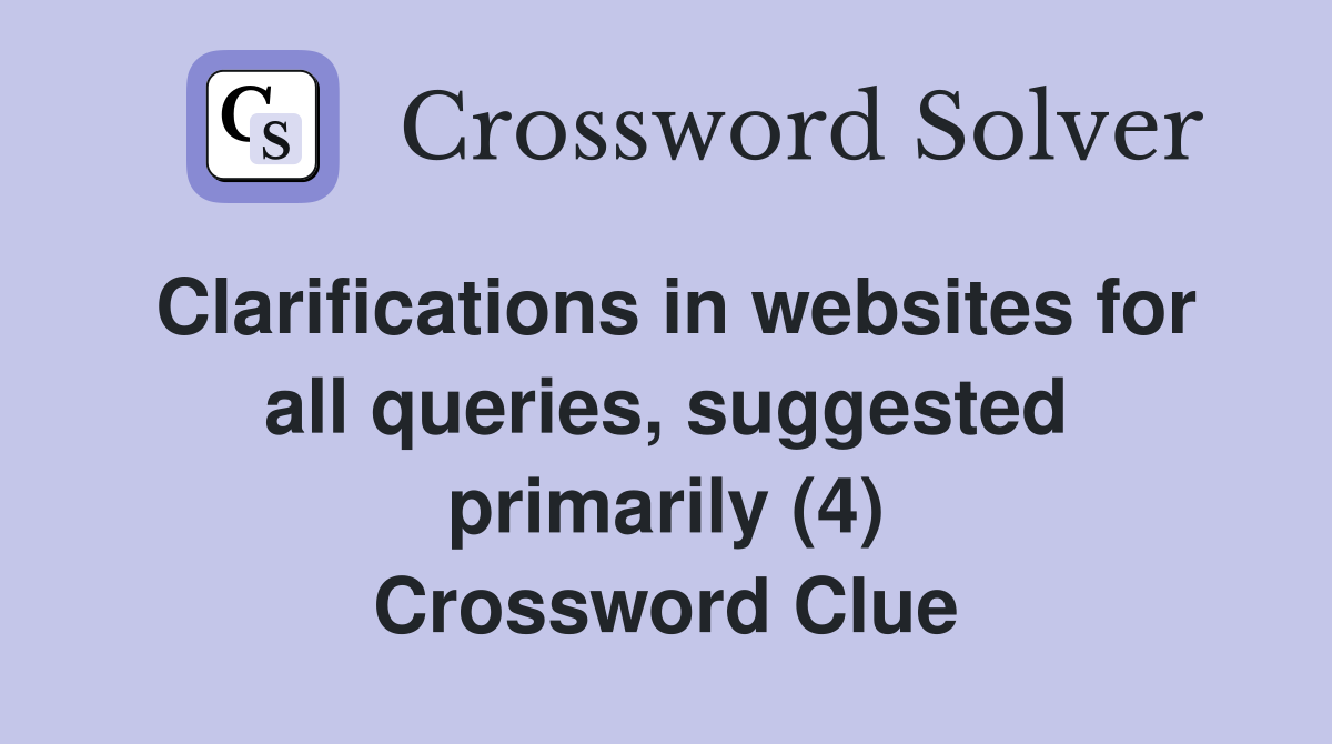 Clarifications in websites for all queries, suggested primarily (4) Crossword Clue