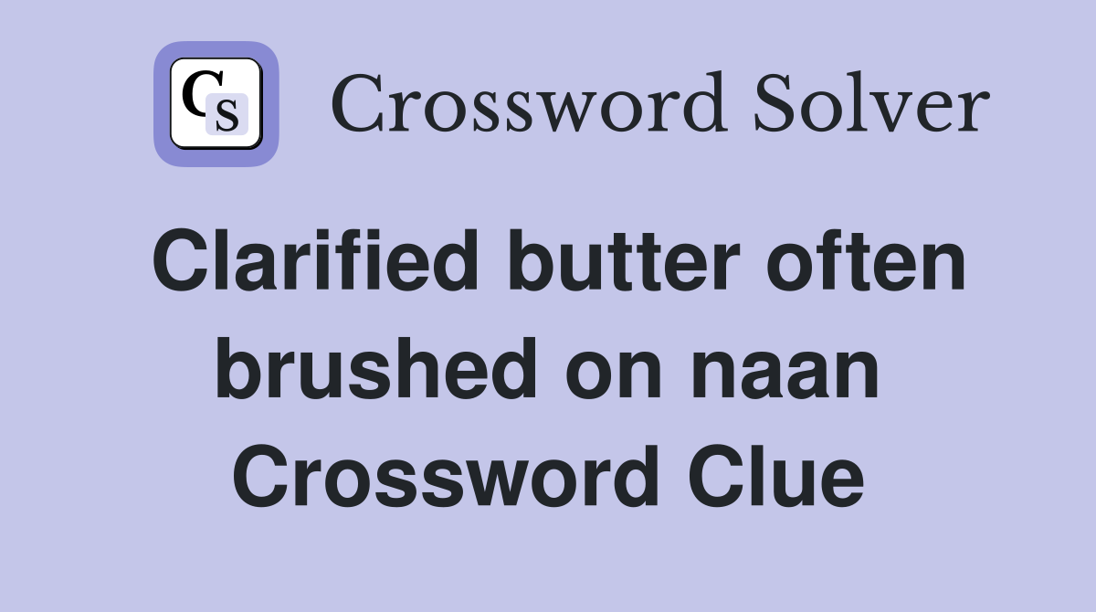 Clarified butter often brushed on naan Crossword Clue