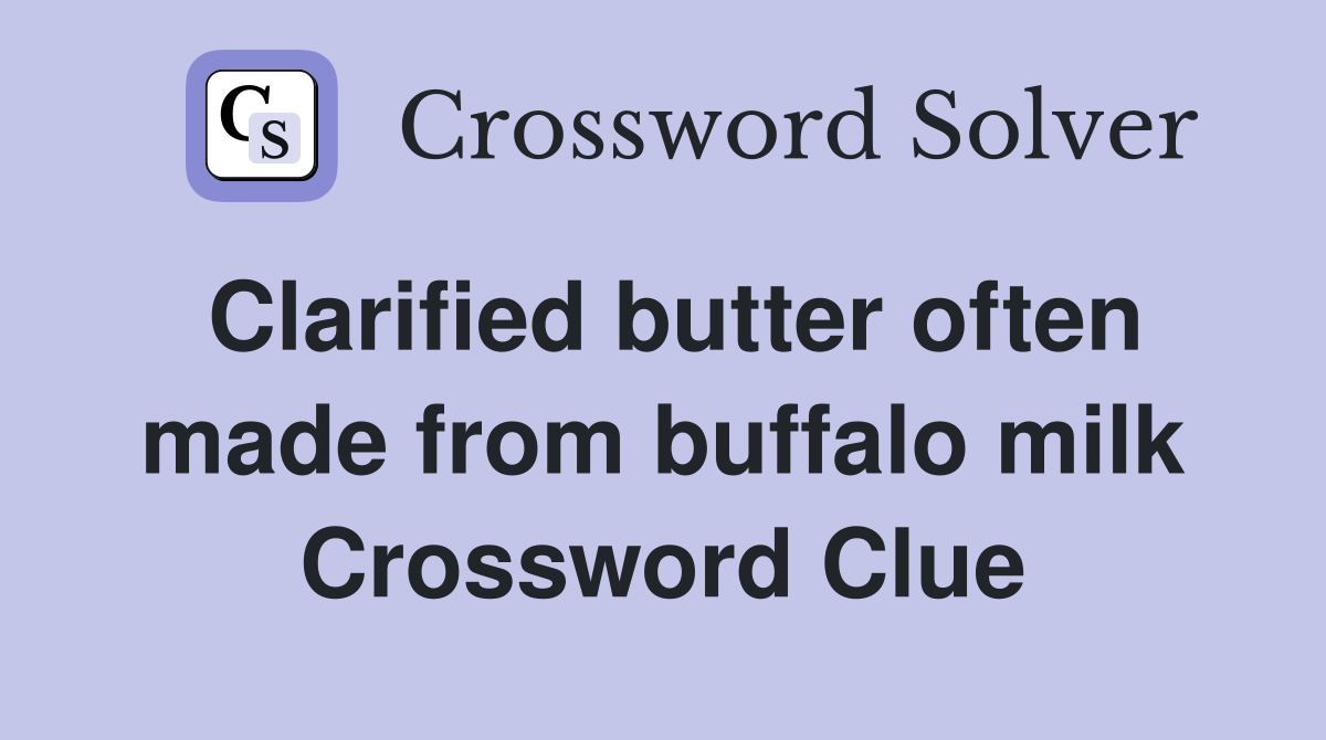Clarified butter often made from buffalo milk Crossword Clue