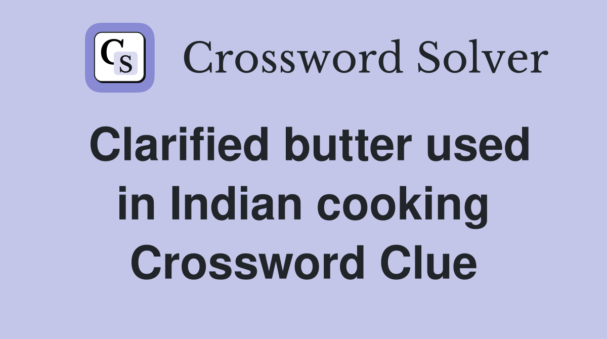 Clarified butter used in Indian cooking Crossword Clue