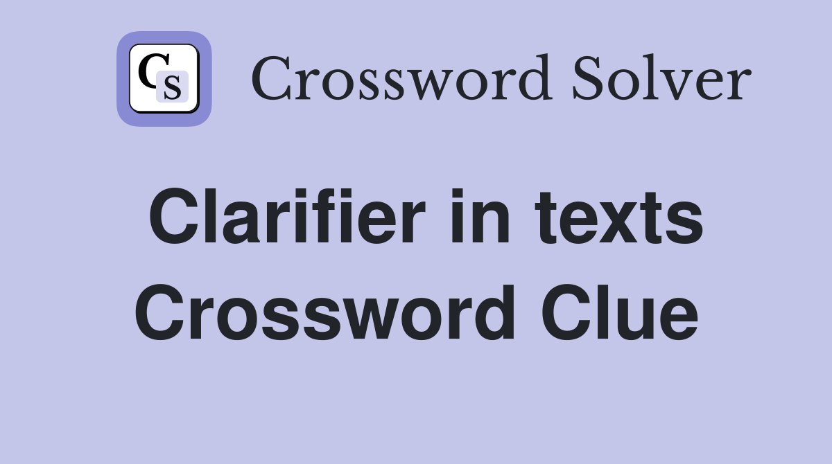 Clarifier in texts Crossword Clue