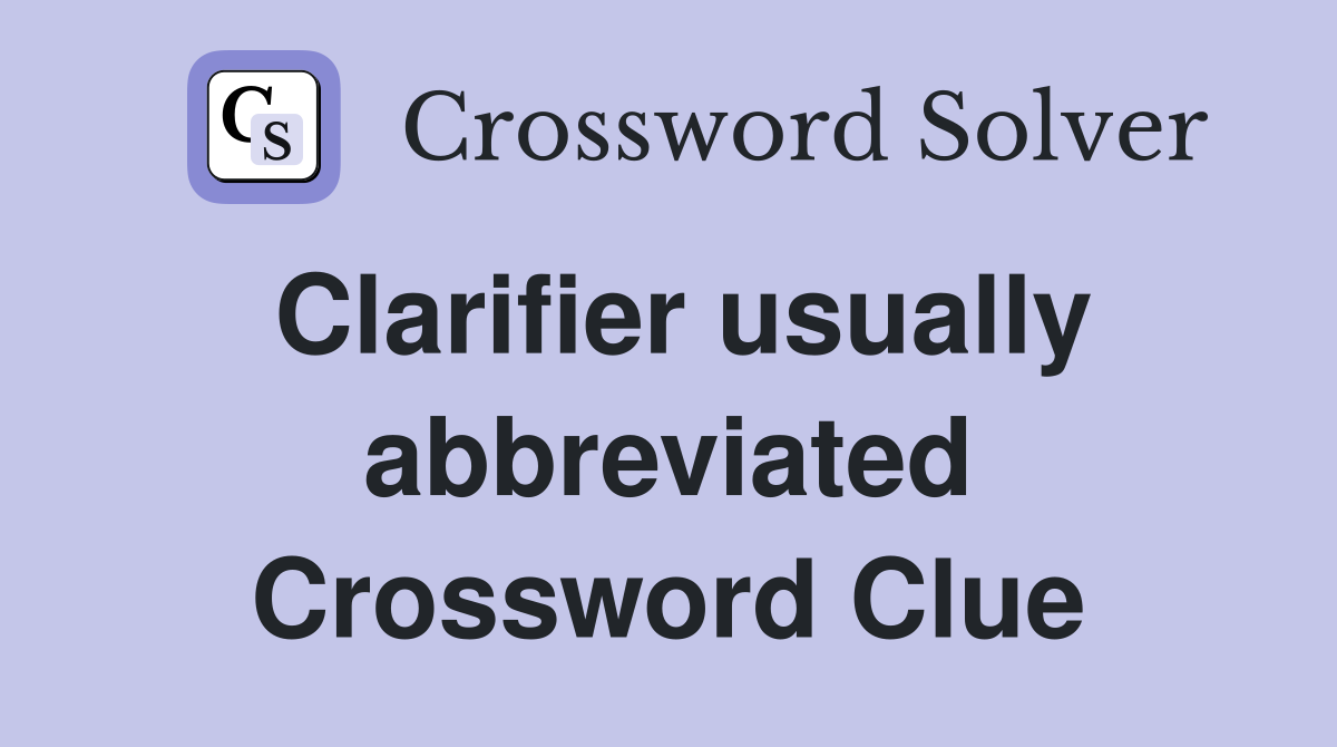 Clarifier usually abbreviated Crossword Clue