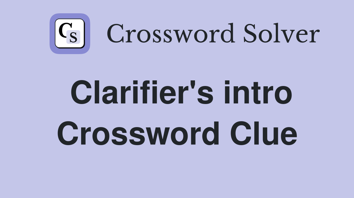 Clarifier's intro Crossword Clue
