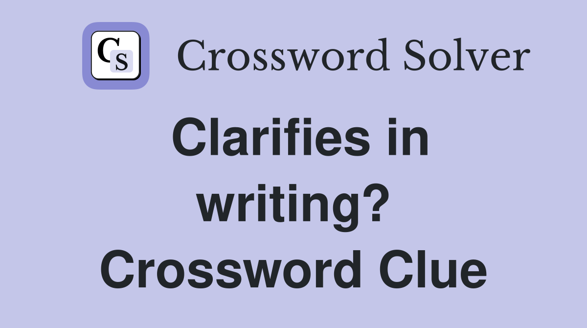 Clarifies in writing? Crossword Clue