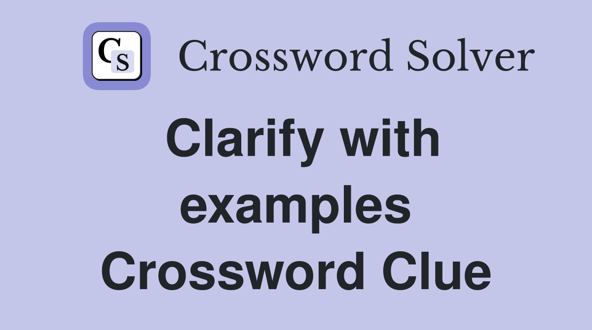 Clarify with examples Crossword Clue