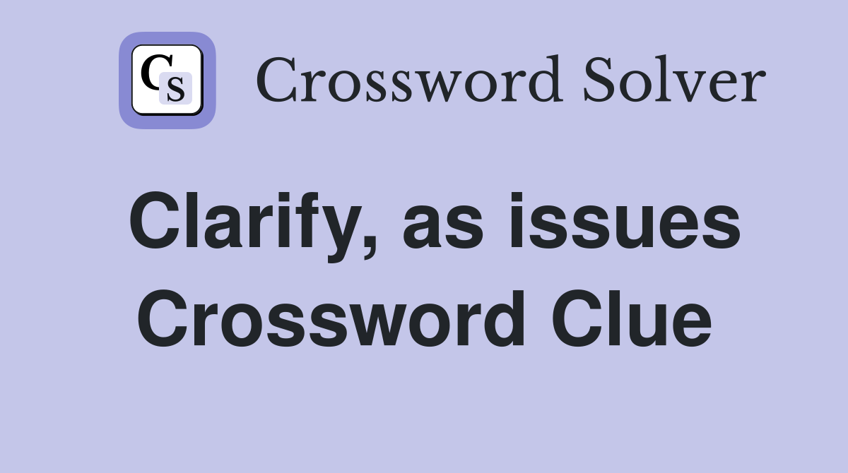 Clarify, as issues Crossword Clue