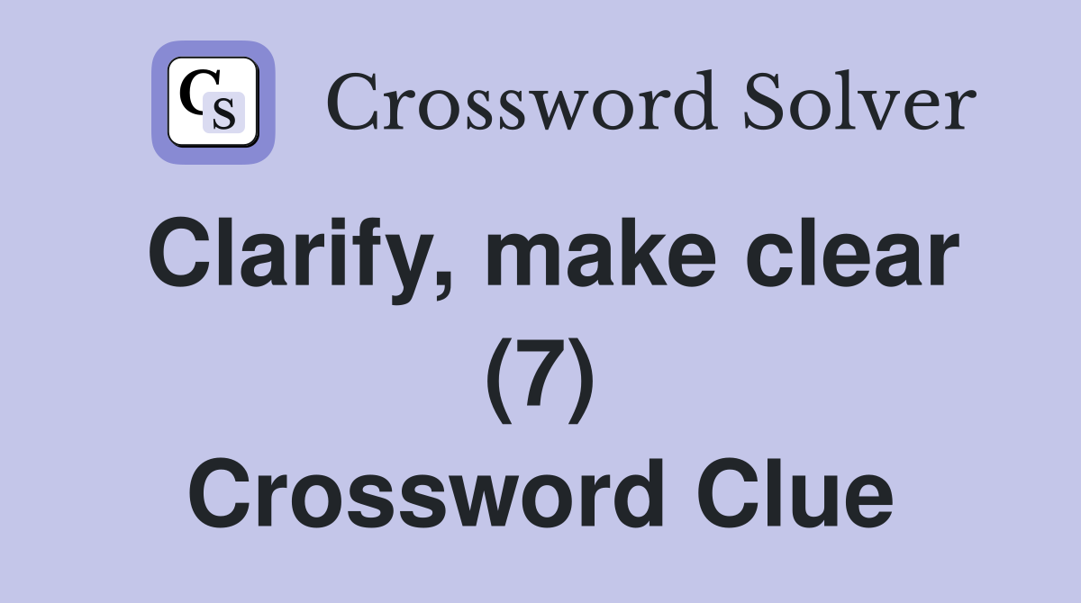 Clarify, make clear (7) Crossword Clue