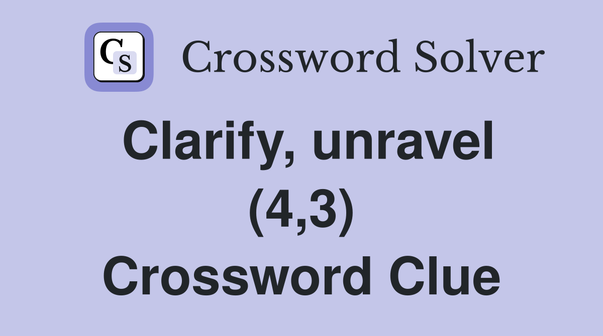 Clarify, unravel (4,3) Crossword Clue