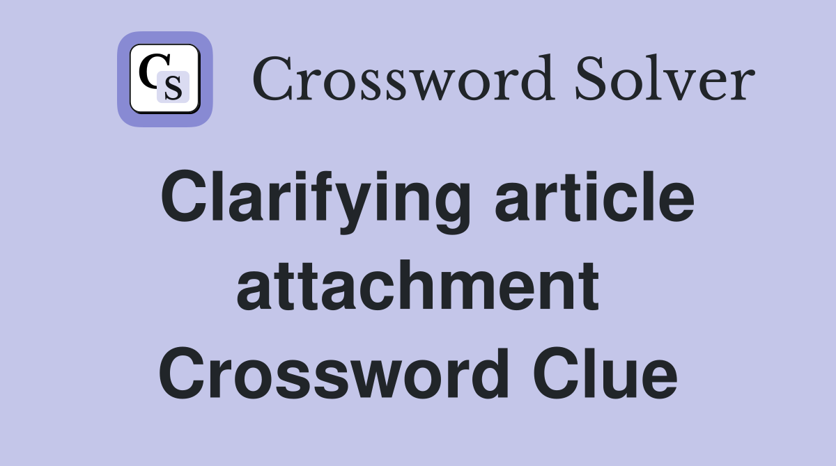 Clarifying article attachment Crossword Clue