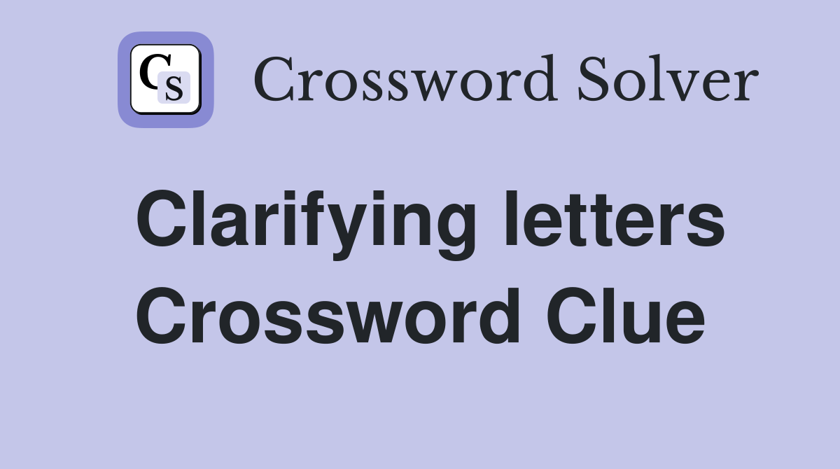 Clarifying letters Crossword Clue