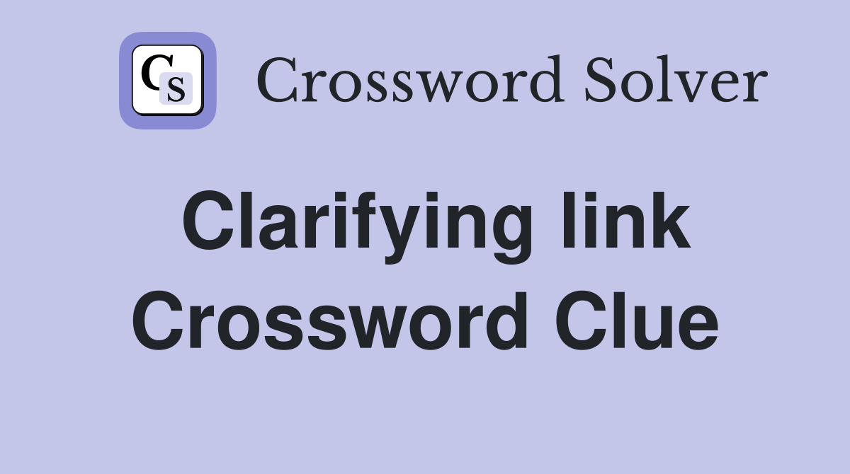 Clarifying link Crossword Clue