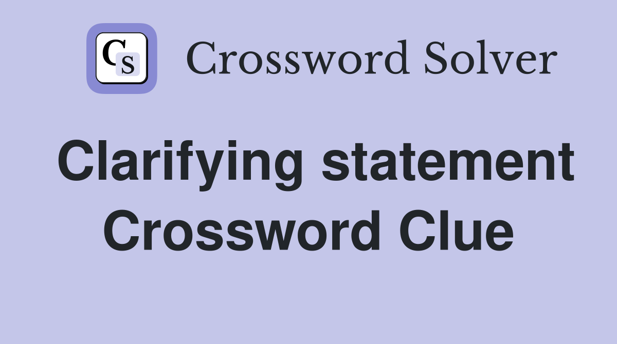 Clarifying statement Crossword Clue