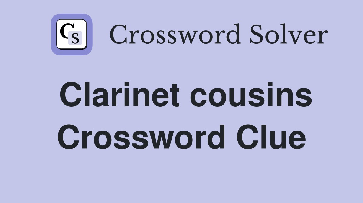 Clarinet cousins Crossword Clue