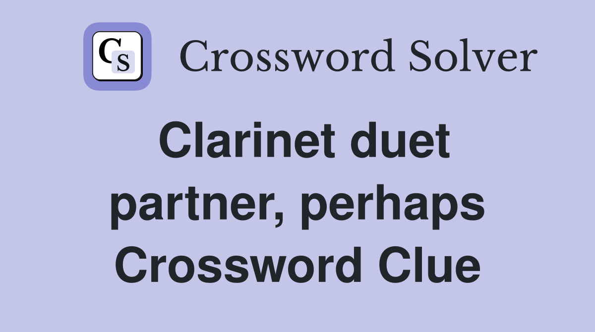 Clarinet duet partner, perhaps Crossword Clue