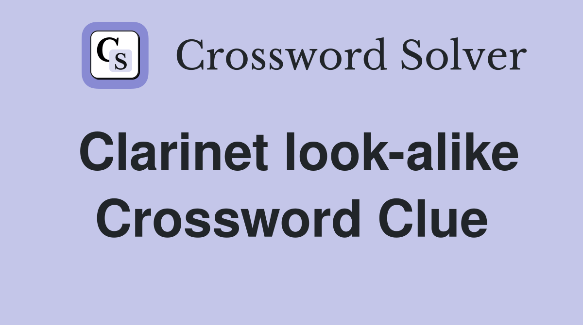 Clarinet look-alike Crossword Clue