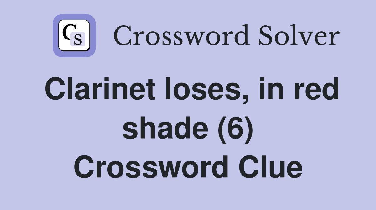 Clarinet loses, in red shade (6) Crossword Clue