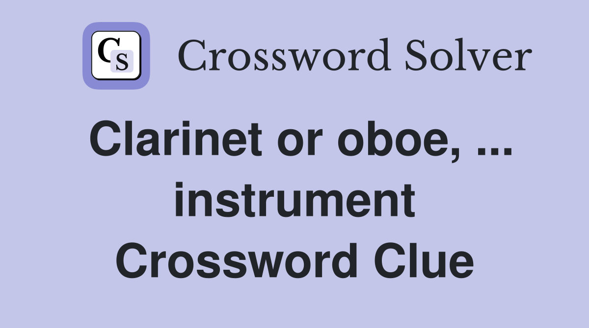 Clarinet or oboe, ... instrument Crossword Clue