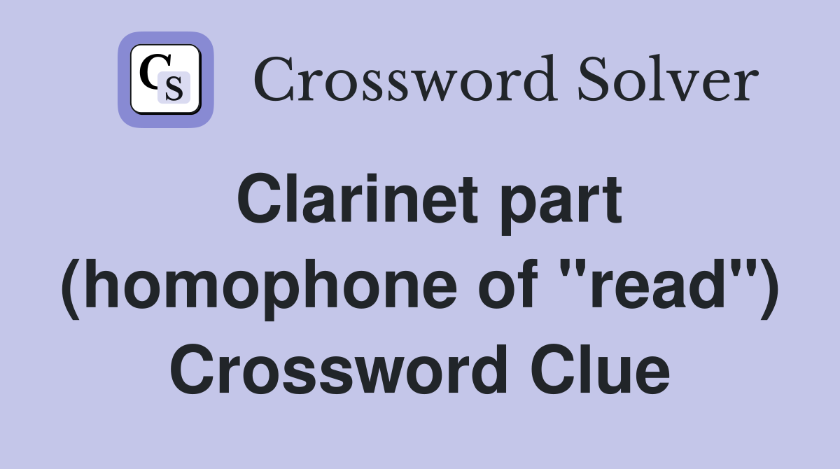 Clarinet part (homophone of "read") Crossword Clue