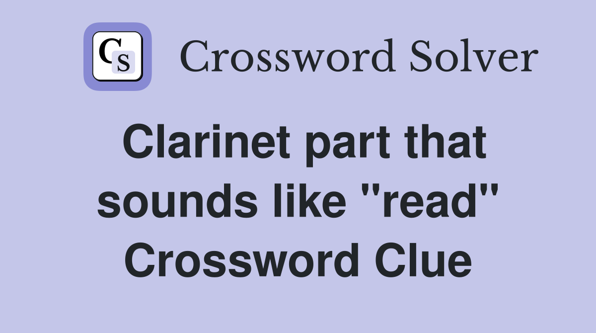Clarinet part that sounds like "read" Crossword Clue