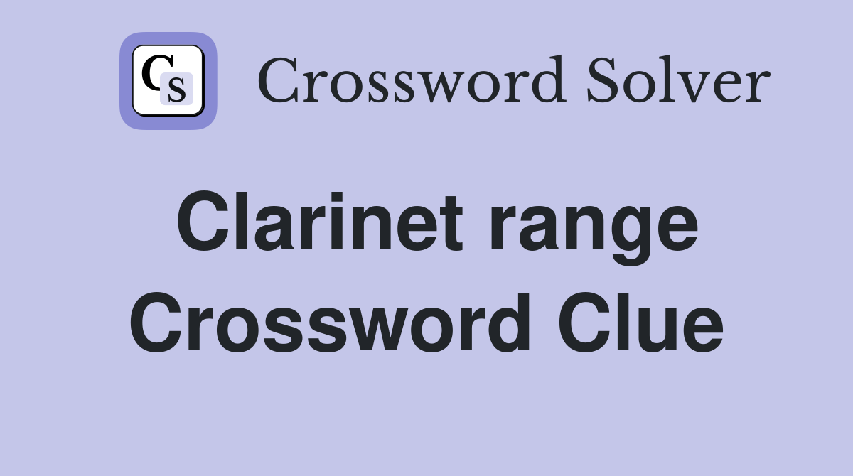Clarinet range Crossword Clue