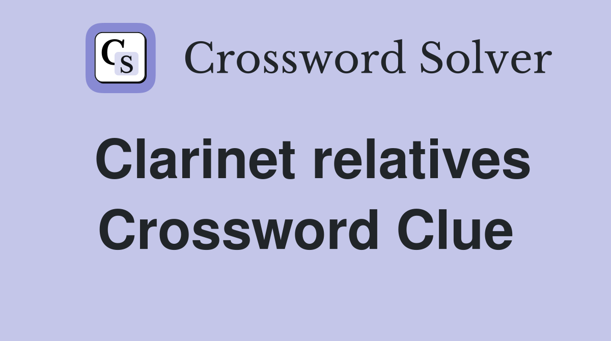 Clarinet relatives Crossword Clue