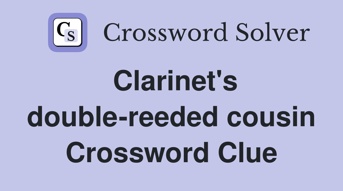 Clarinet's double-reeded cousin Crossword Clue