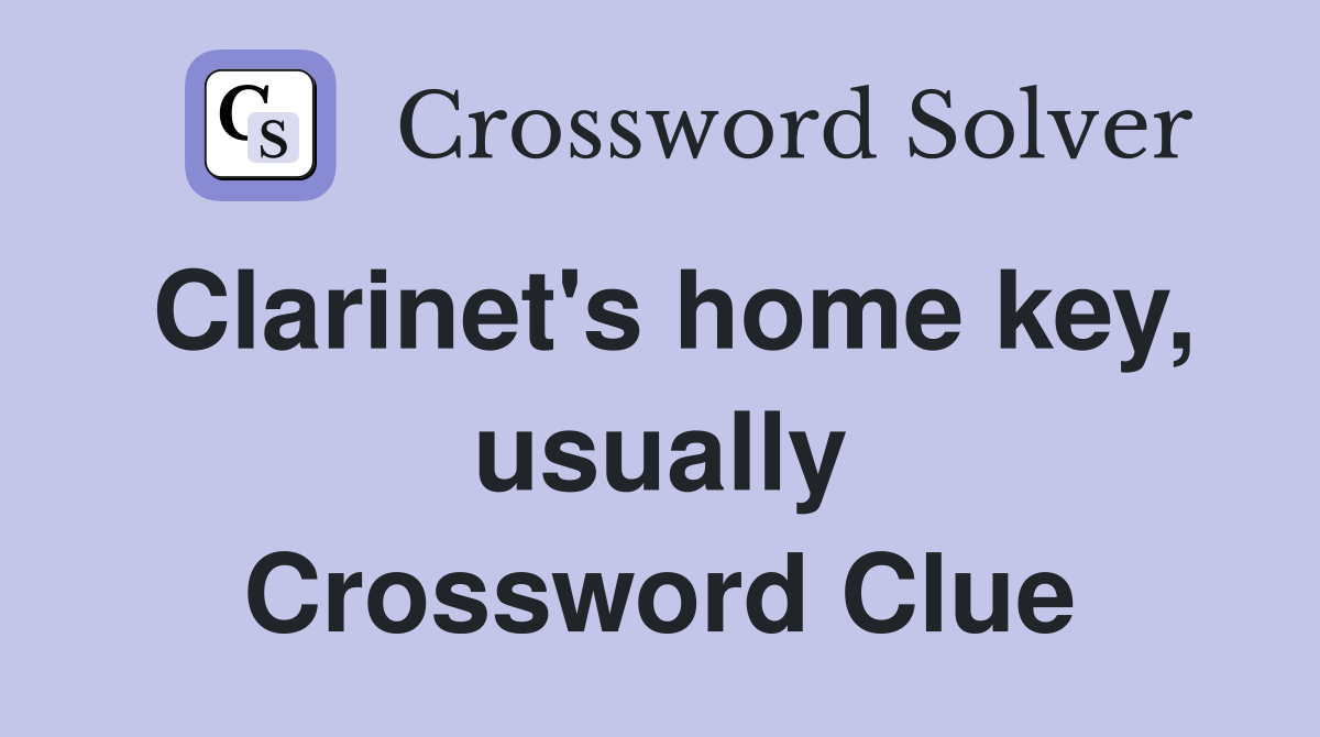Clarinet's home key, usually Crossword Clue