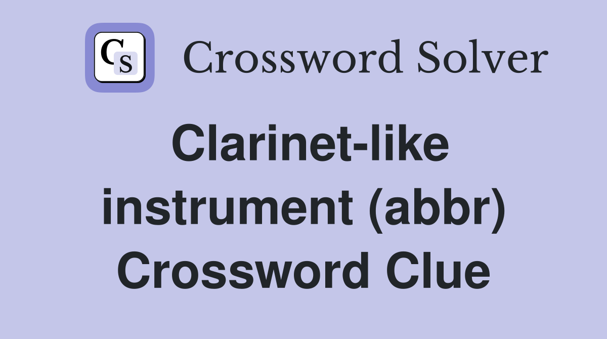 Clarinet-like instrument (abbr) Crossword Clue