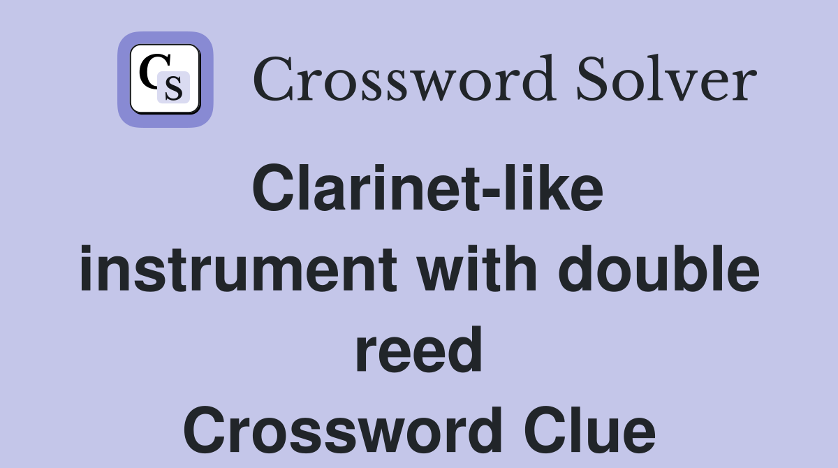 Clarinet-like instrument with double reed Crossword Clue