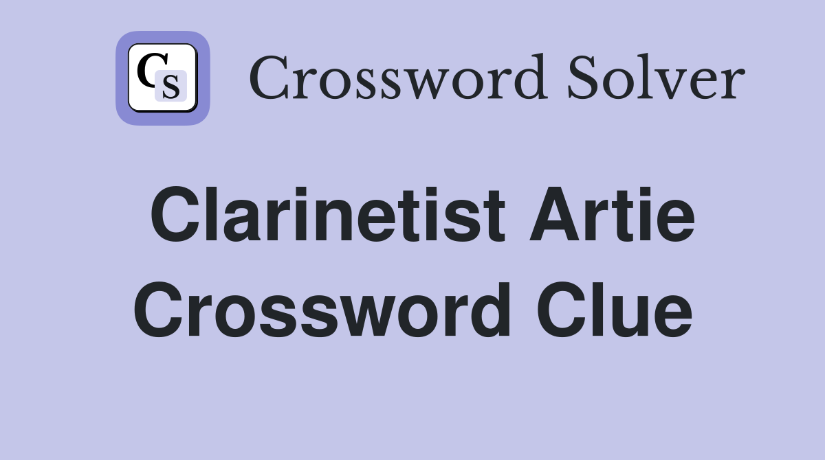 Clarinetist Artie Crossword Clue