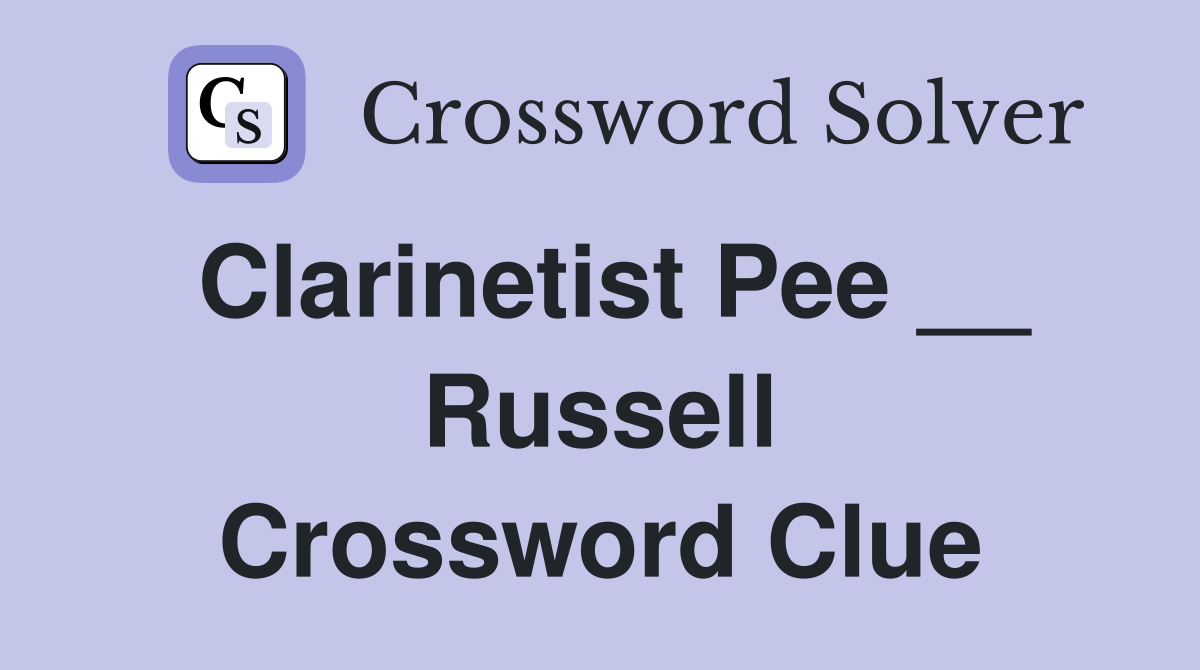 Clarinetist Pee __ Russell Crossword Clue