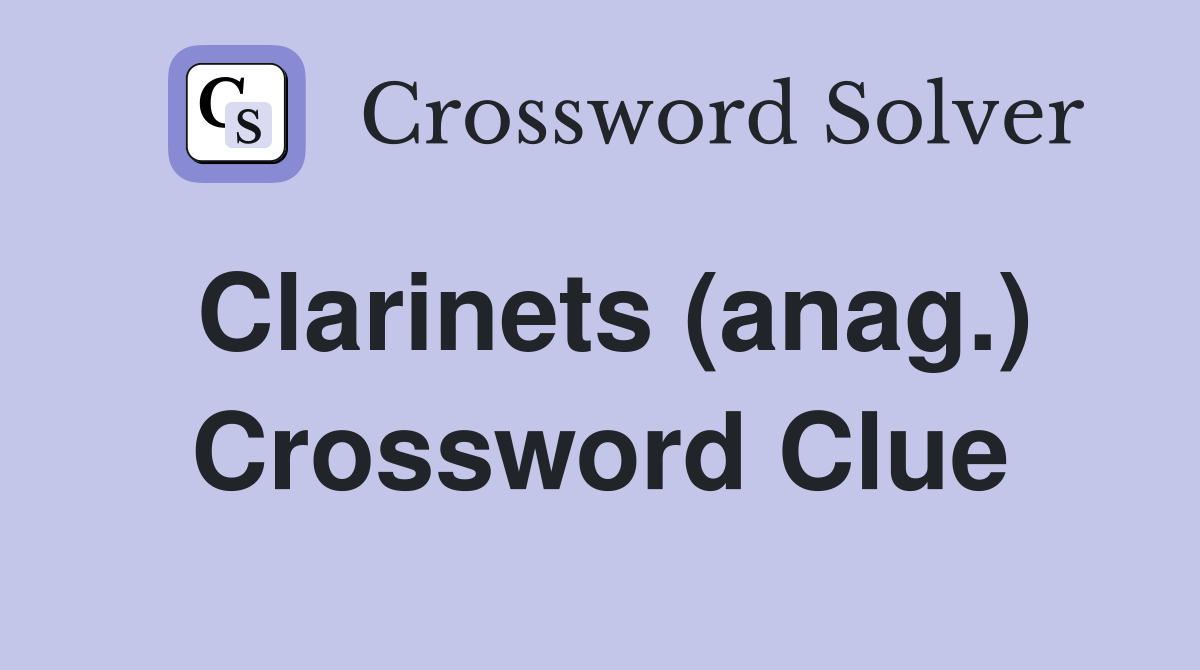 Clarinets (anag.) Crossword Clue