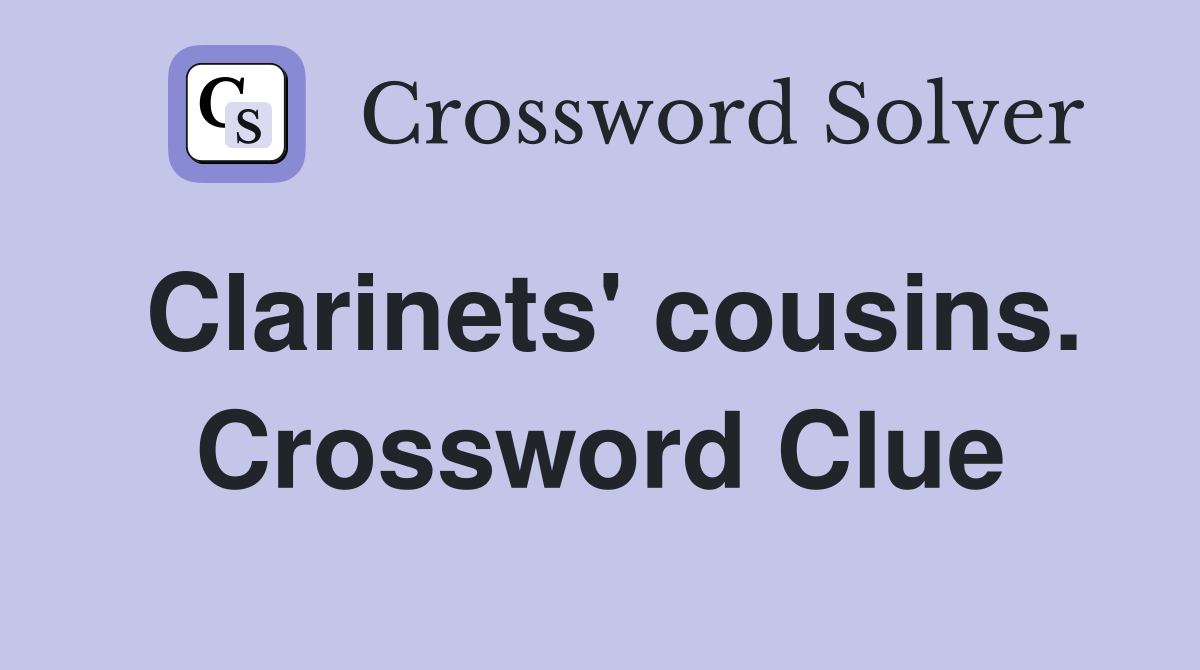 Clarinets' cousins. Crossword Clue