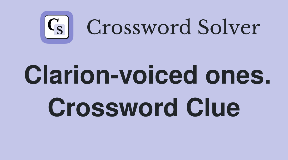 Clarion-voiced ones. Crossword Clue
