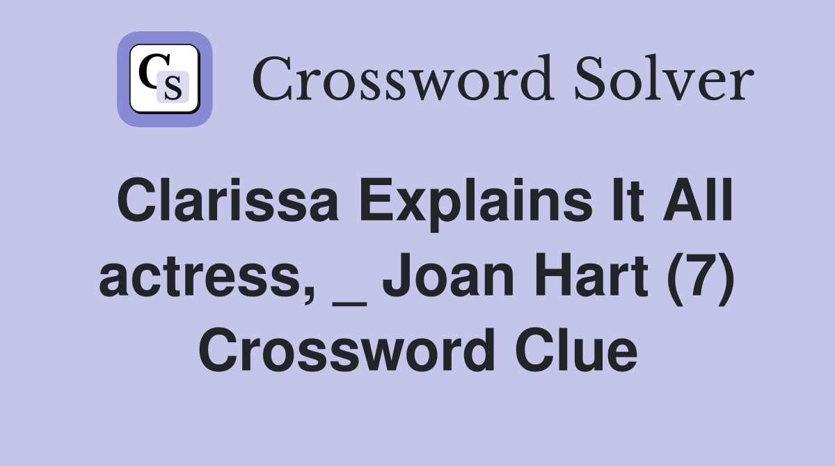 Clarissa Explains It All actress, _ Joan Hart (7) Crossword Clue