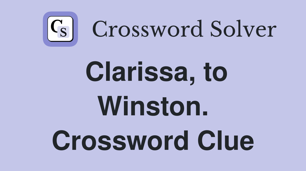 Clarissa, to Winston. Crossword Clue