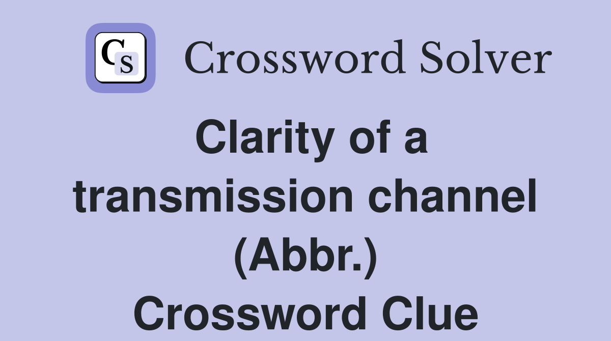 Clarity of a transmission channel (Abbr.) Crossword Clue
