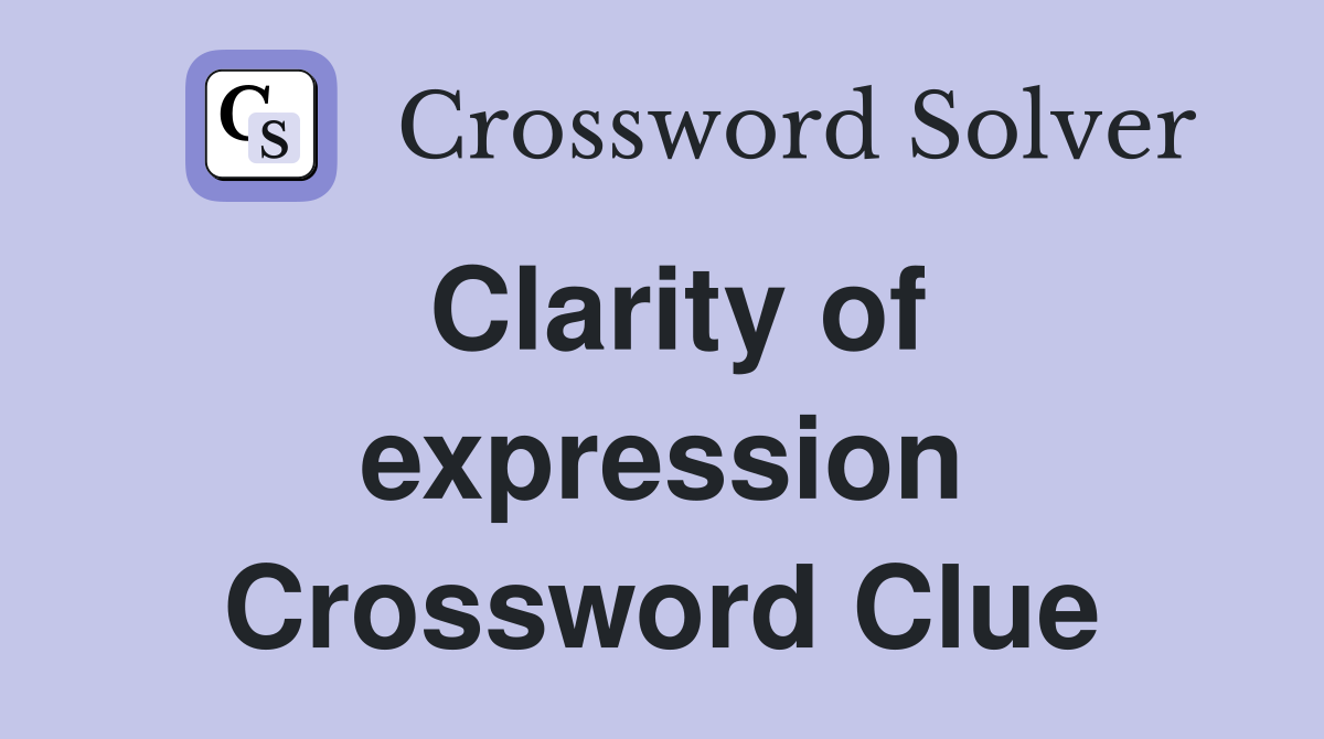 Clarity of expression Crossword Clue