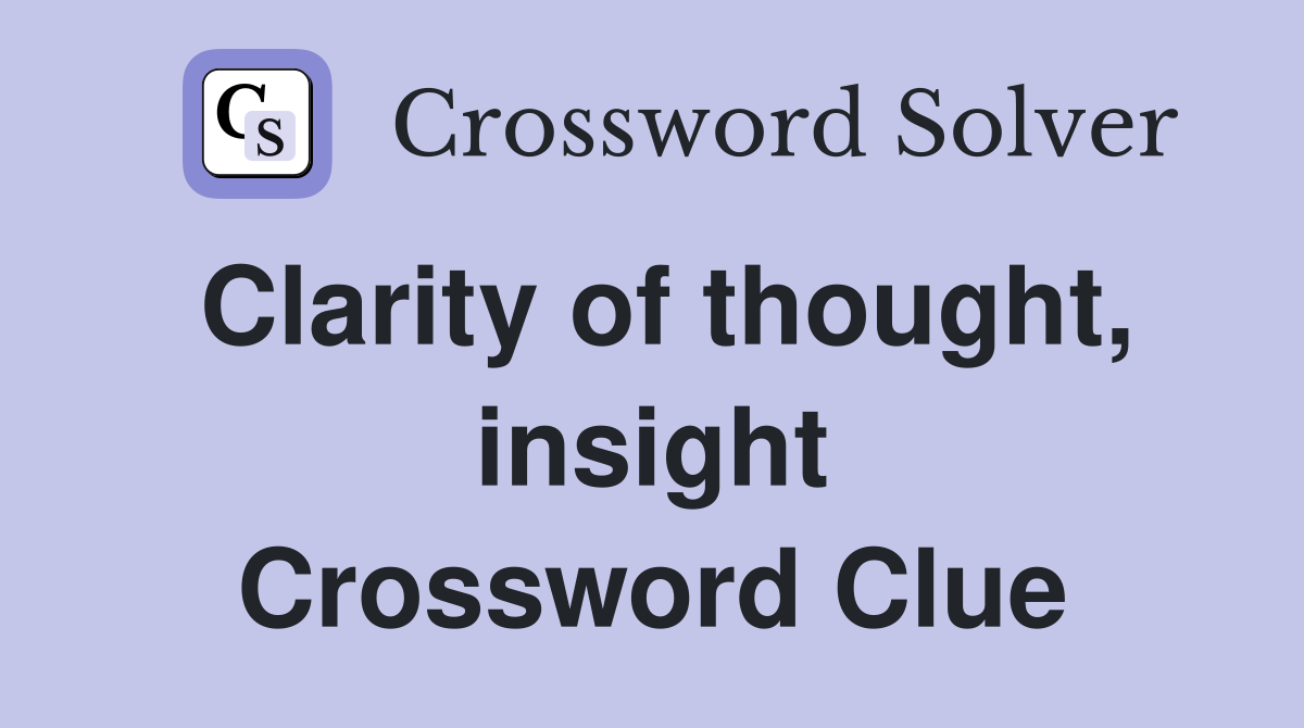 Clarity of thought, insight Crossword Clue