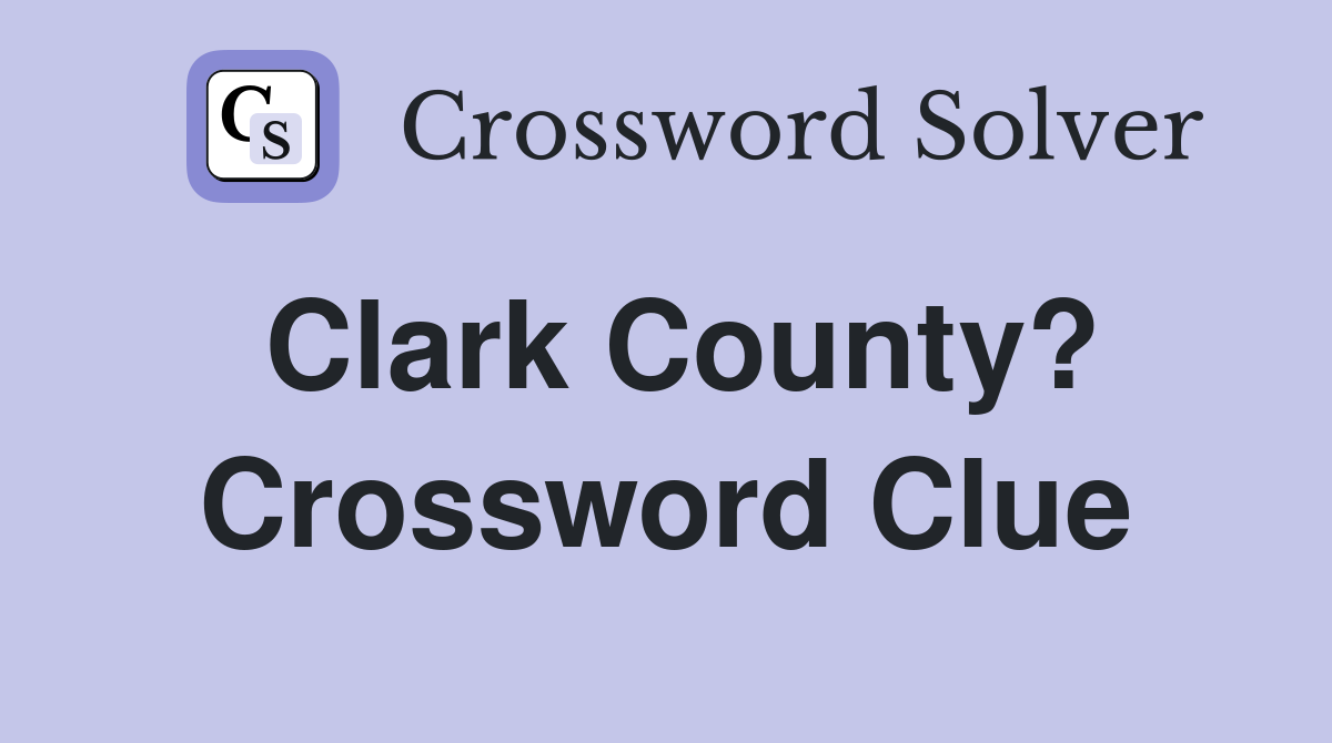 Clark County? Crossword Clue