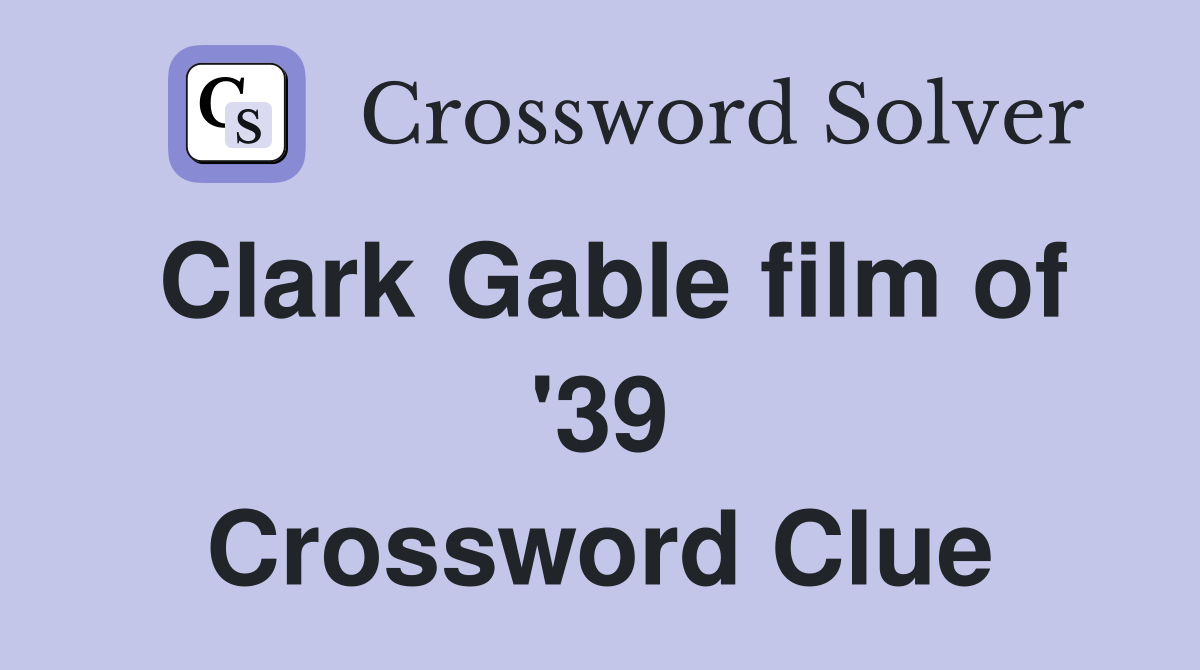 Clark Gable film of '39 Crossword Clue