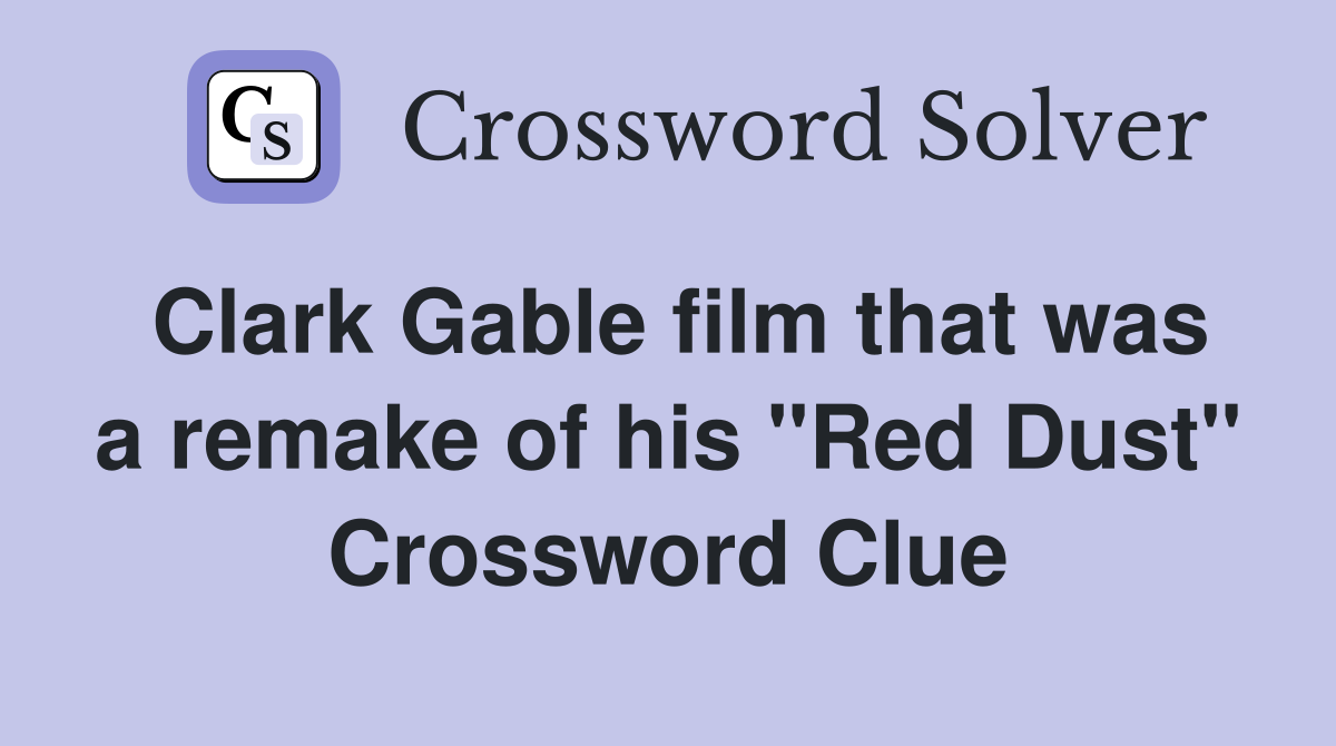 Clark Gable film that was a remake of his "Red Dust" Crossword Clue