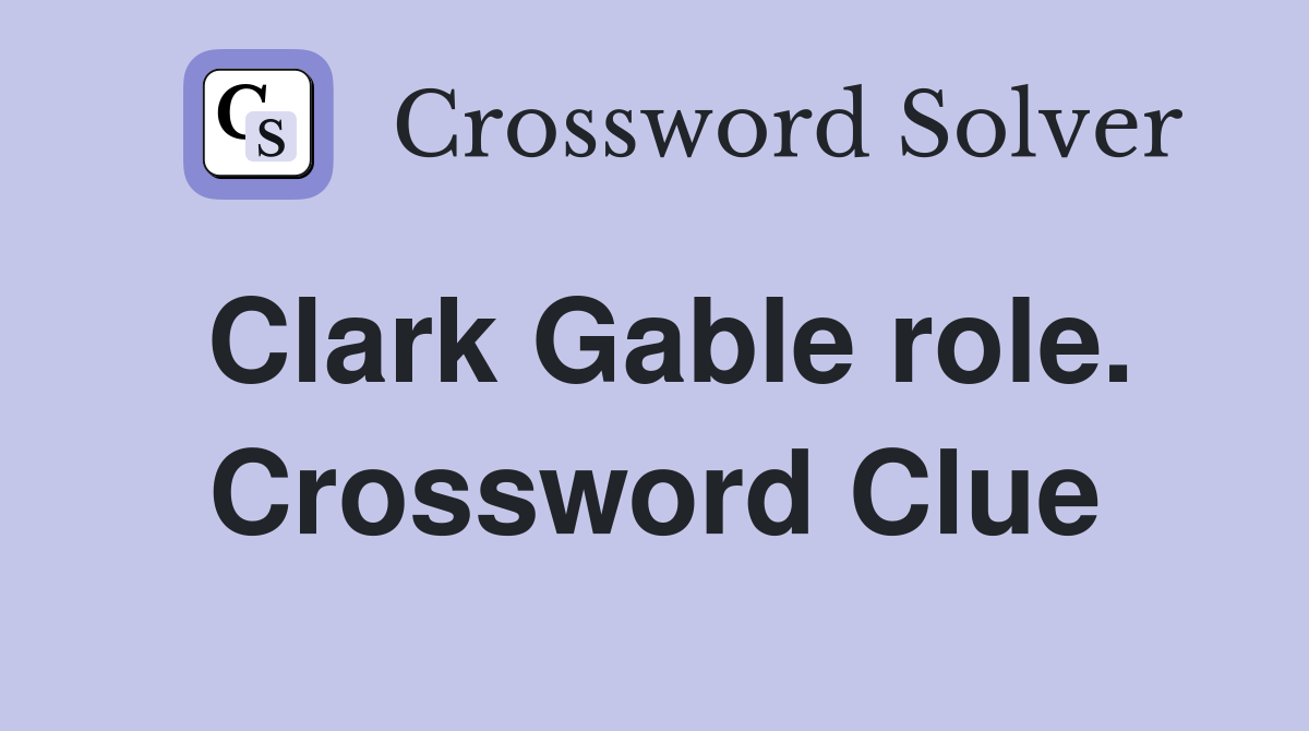 Clark Gable role. Crossword Clue