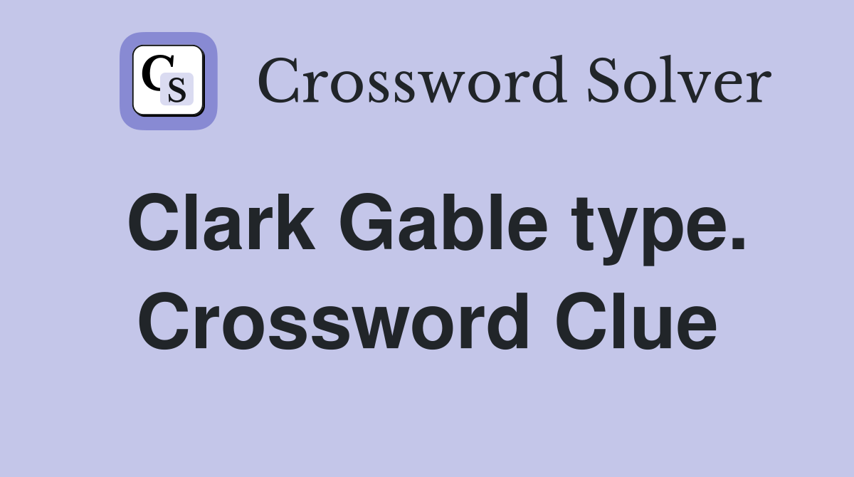 Clark Gable type. Crossword Clue
