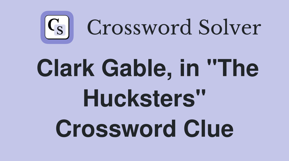 Clark Gable, in "The Hucksters" Crossword Clue