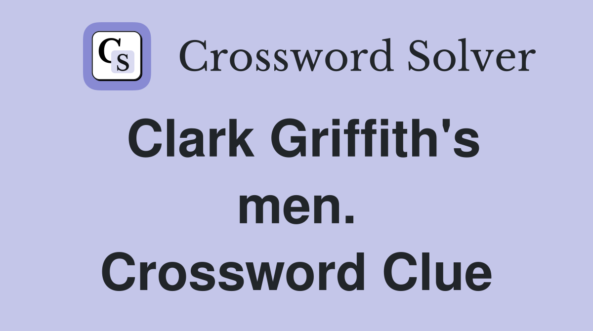 Clark Griffith's men. Crossword Clue