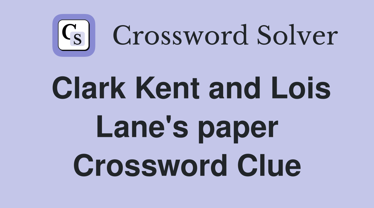Clark Kent and Lois Lane's paper Crossword Clue