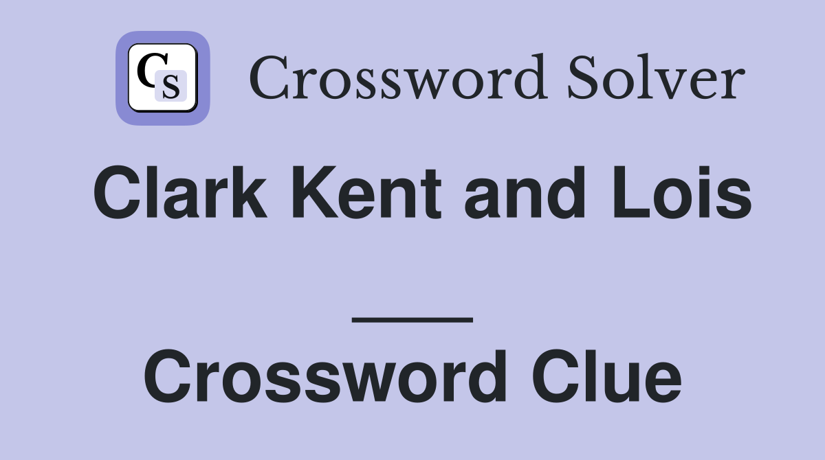 Clark Kent and Lois ___ Crossword Clue