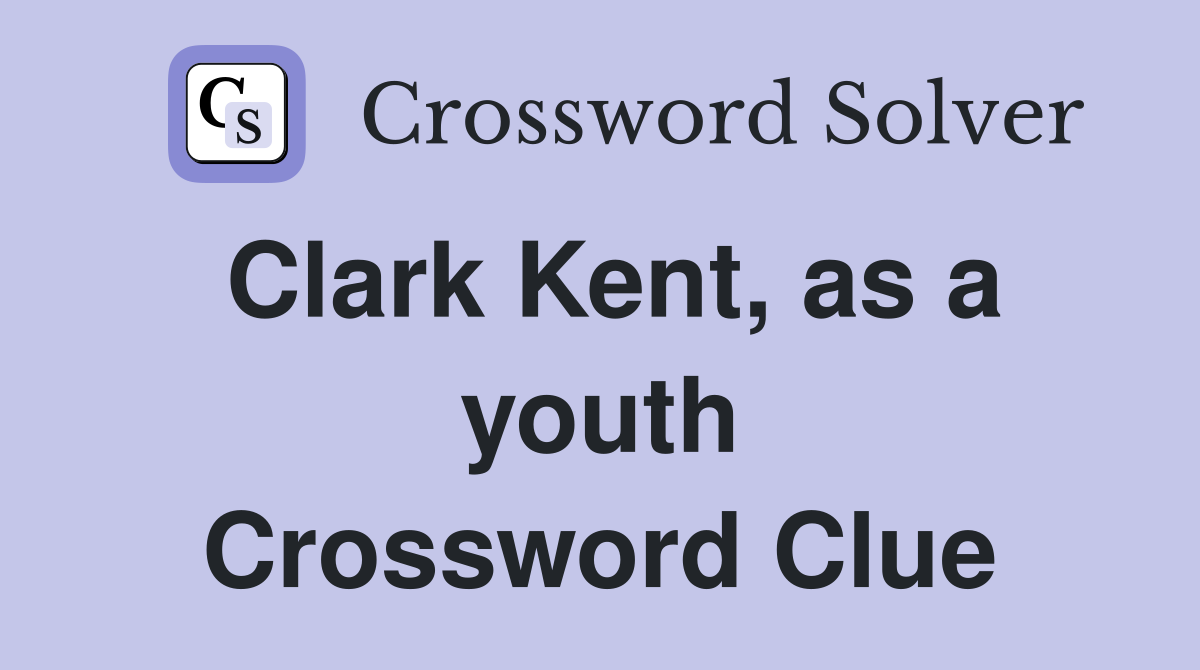 Clark Kent, as a youth Crossword Clue